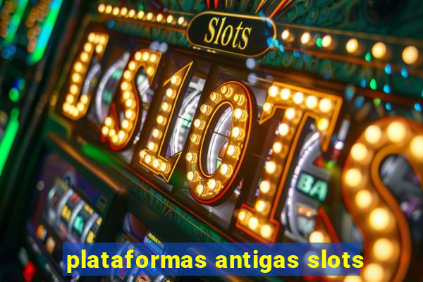 plataformas antigas slots